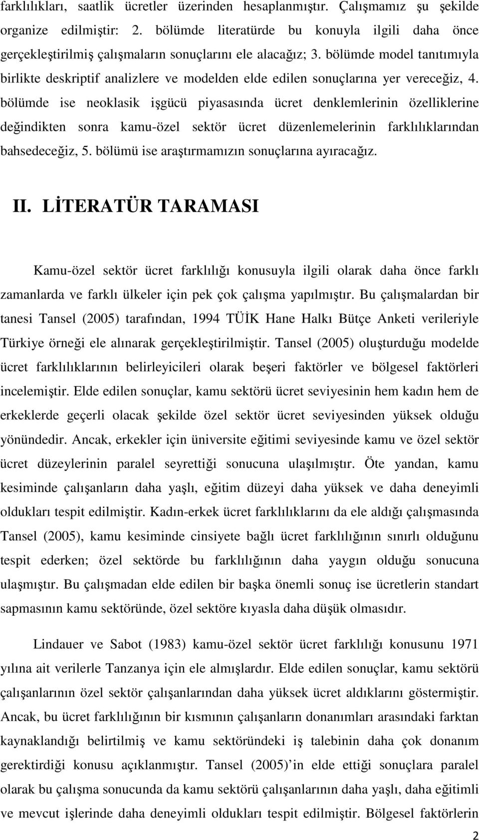 bölümde model tanıtımıyla birlikte deskriptif analizlere ve modelden elde edilen sonuçlarına yer vereceğiz, 4.