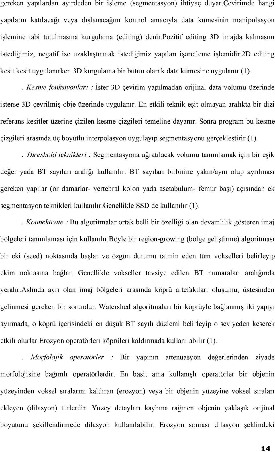 pozitif editing 3D imajda kalmasını istediğimiz, negatif ise uzaklaştırmak istediğimiz yapıları işaretleme işlemidir.