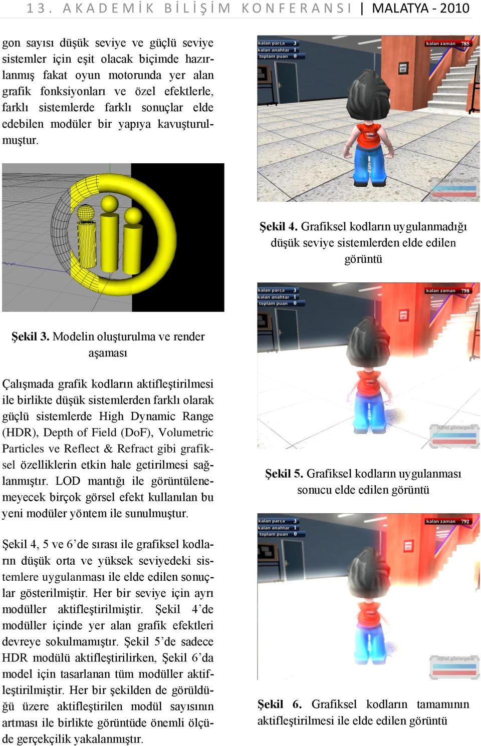 Modelin oluşturulma ve render aşaması Çalışmada grafik kodların aktifleştirilmesi ile birlikte düşük sistemlerden farklı olarak güçlü sistemlerde High Dynamic Range (HDR), Depth of Field (DoF),