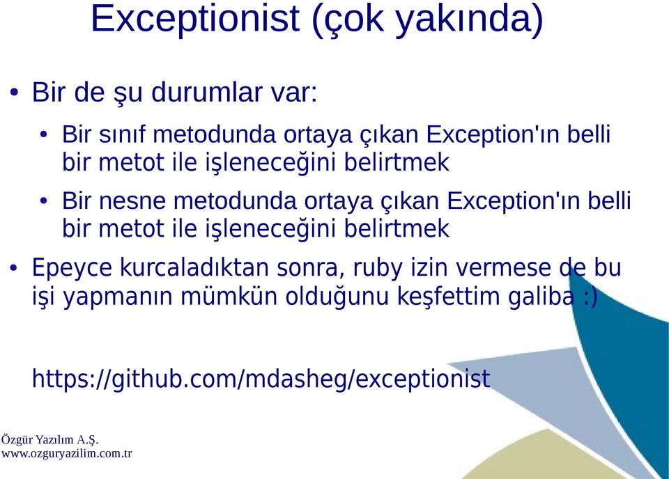 Exception'ın belli bir metot ile işleneceğini belirtmek Epeyce kurcaladıktan sonra, ruby