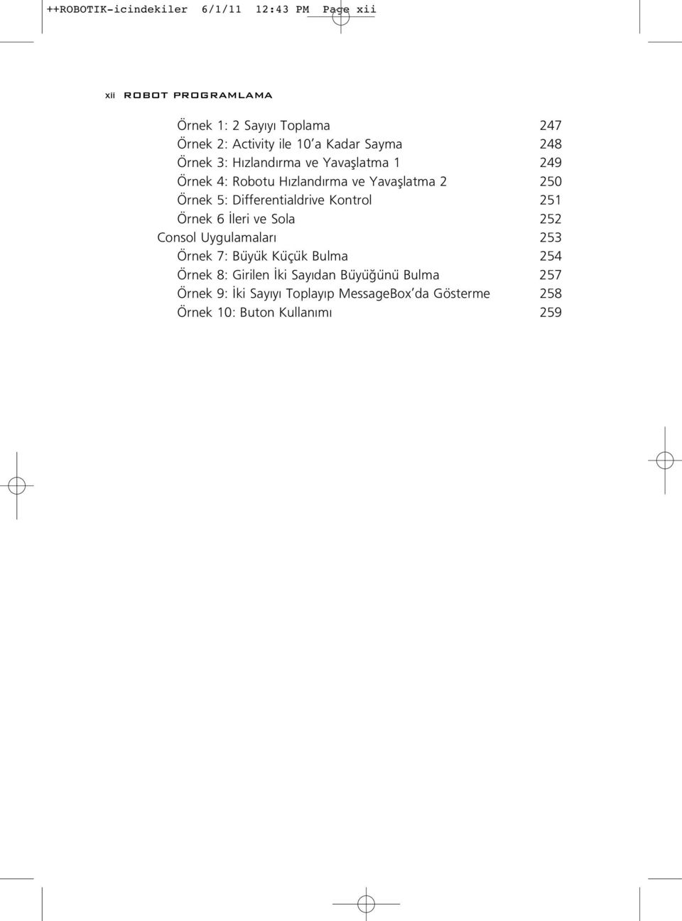 5: Differentialdrive Kontrol 251 Örnek 6 leri ve Sola 252 Consol Uygulamalar 253 Örnek 7: Büyük Küçük Bulma 254 Örnek