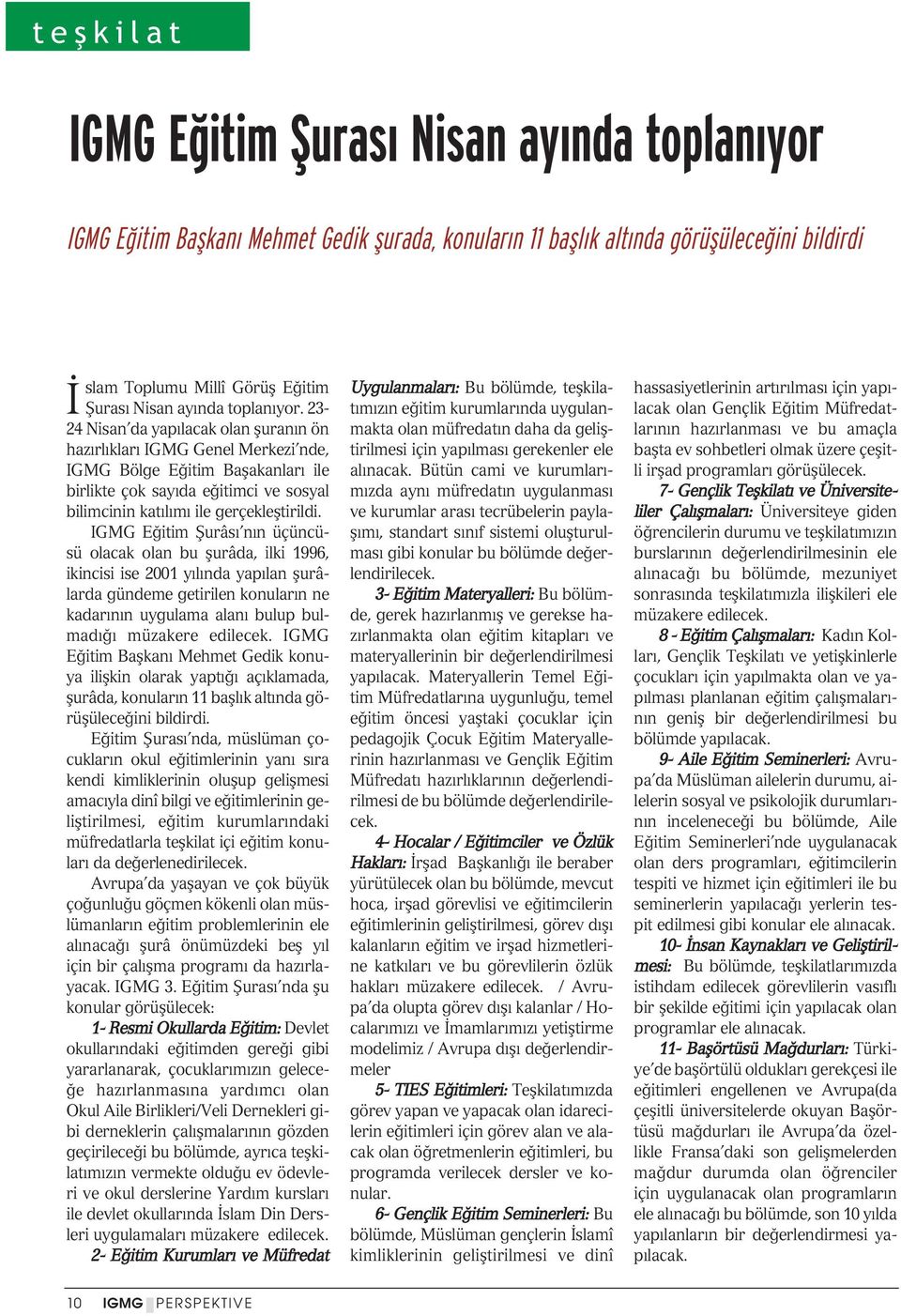 23-24 Nisan da yap lacak olan fluran n ön haz rl klar IGMG Genel Merkezi nde, IGMG Bölge E itim Baflakanlar ile birlikte çok say da e itimci ve sosyal bilimcinin kat l m ile gerçeklefltirildi.