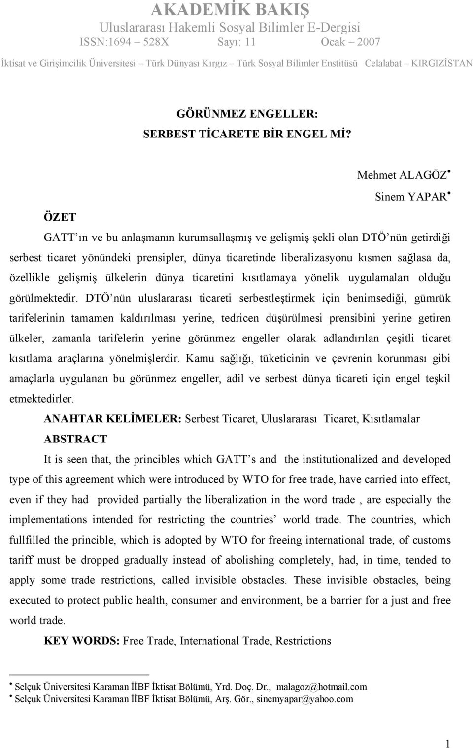 da, özellikle gelişmiş ülkelerin dünya ticaretini kısıtlamaya yönelik uygulamaları olduğu görülmektedir.