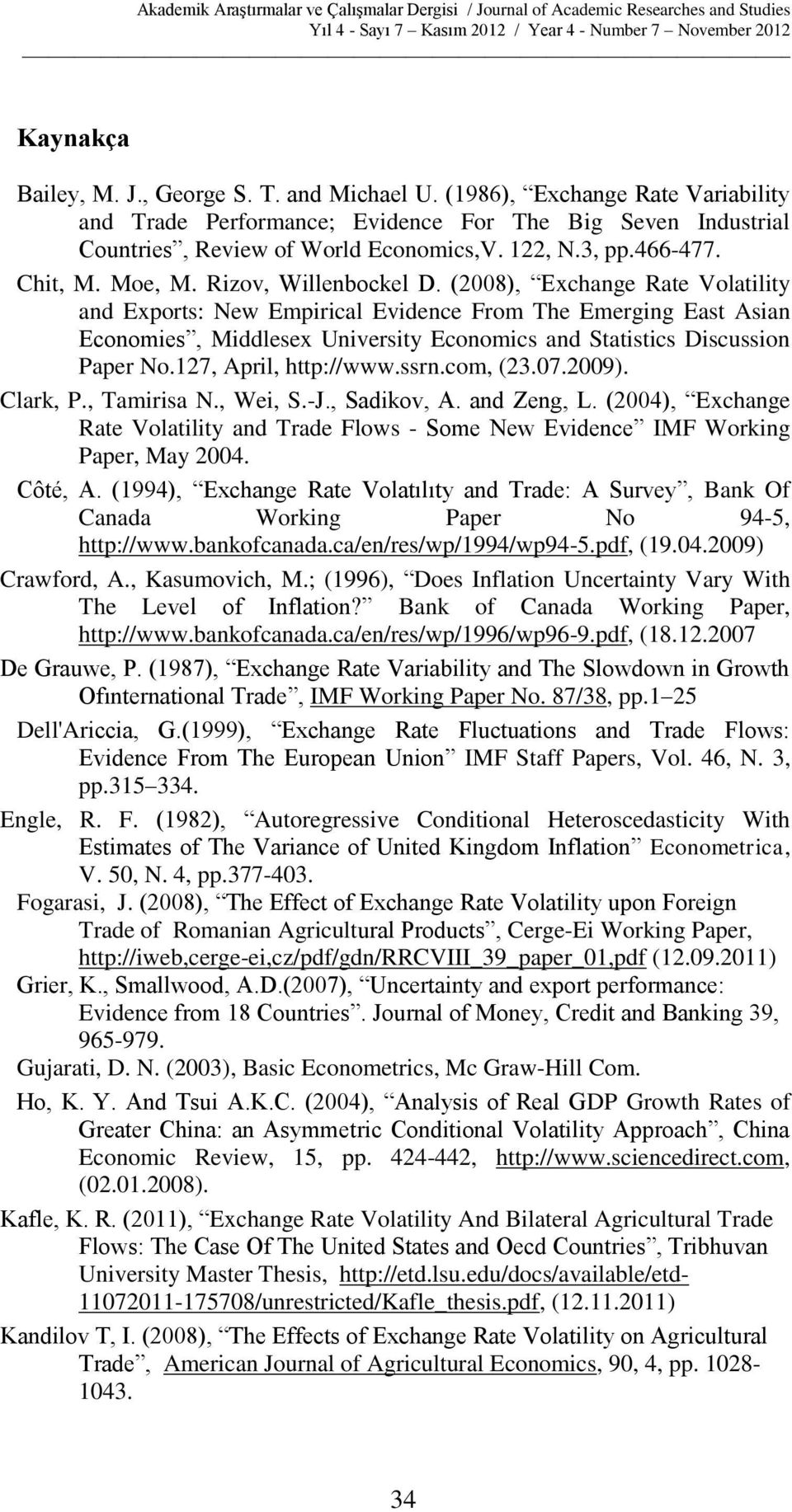 (2008), Exchage Rate Volatility ad Exports: New Empirical Evidece From The Emergig East Asia Ecoomies, Middlesex Uiversity Ecoomics ad Statistics Discussio Paper No.127, April, http://www.ssr.