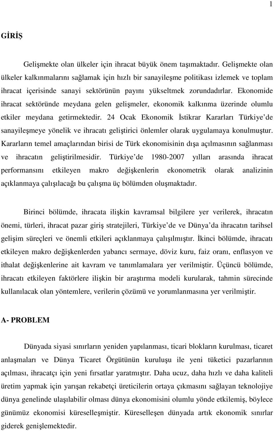 Ekonomide ihracat sektöründe meydana gelen gelişmeler, ekonomik kalkınma üzerinde olumlu etkiler meydana getirmektedir.