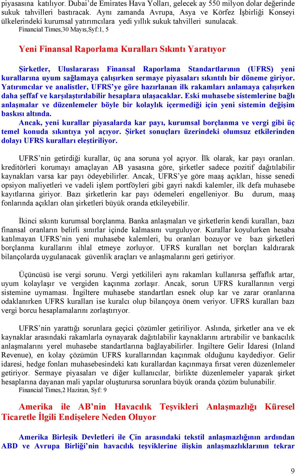 Financial Times,30 Mayıs,Syf:1, 5 Yeni Finansal Raporlama Kuralları Sıkıntı Yaratıyor Şirketler, Uluslararası Finansal Raporlama Standartlarının (UFRS) yeni kurallarına uyum sağlamaya çalışırken