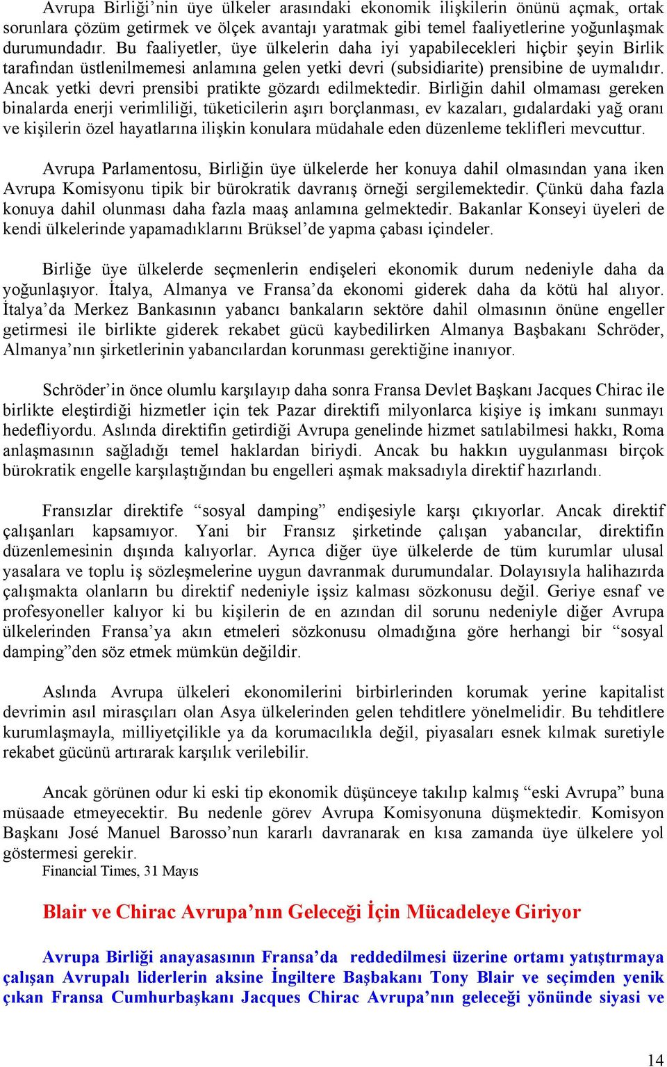 Ancak yetki devri prensibi pratikte gözardı edilmektedir.