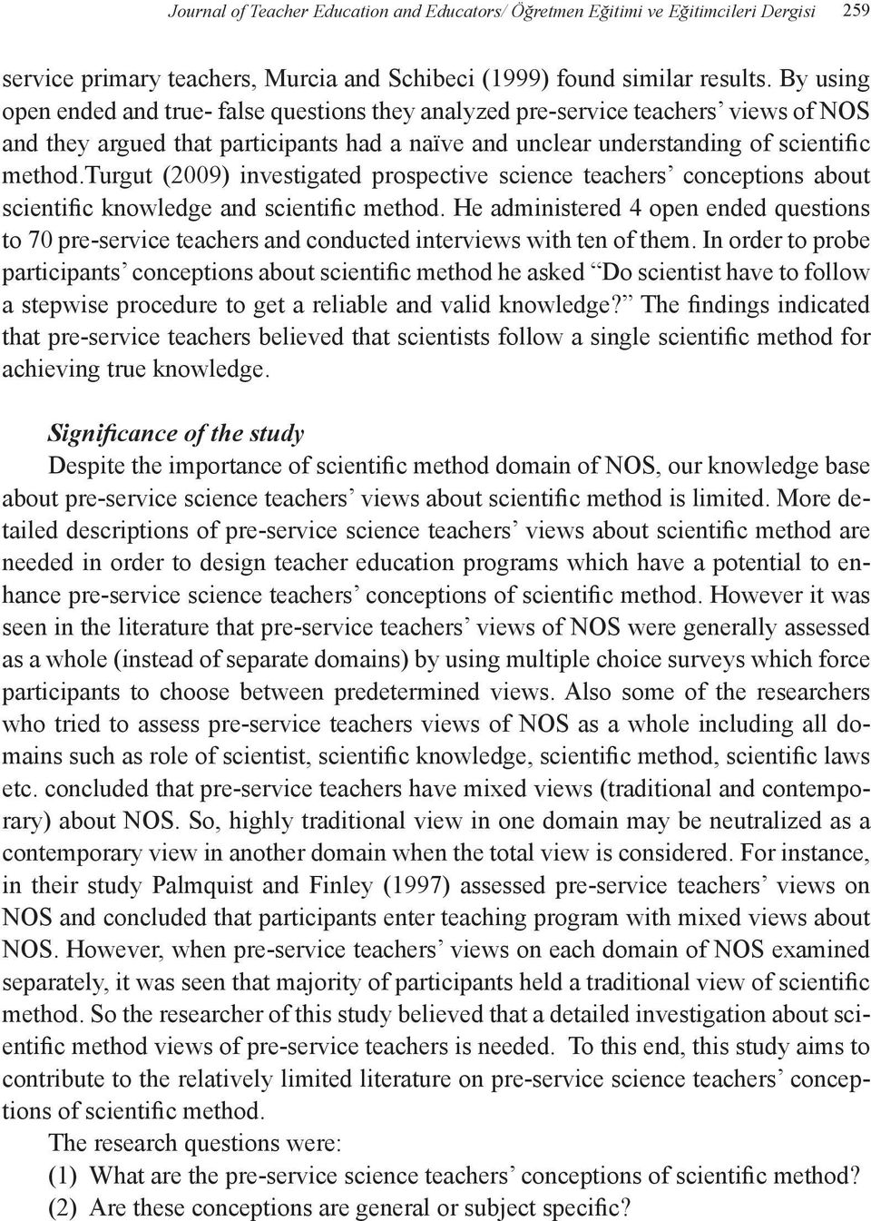 turgut (2009) investigated prospective science teachers conceptions about scientific knowledge and scientific method.