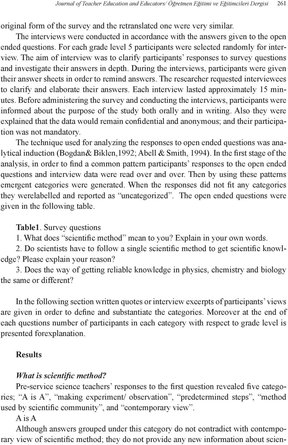 The aim of interview was to clarify participants responses to survey questions and investigate their answers in depth.