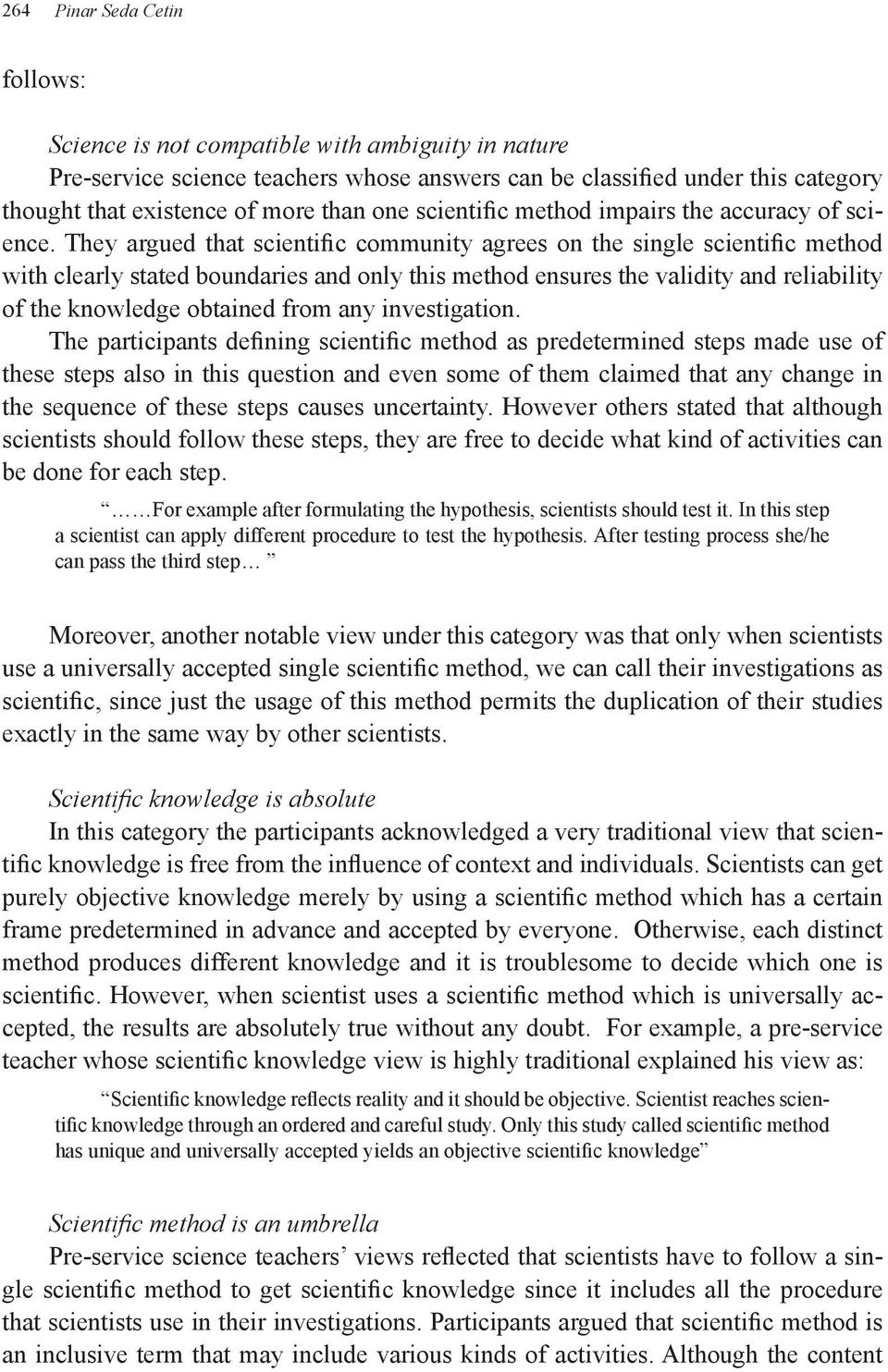 They argued that scientific community agrees on the single scientific method with clearly stated boundaries and only this method ensures the validity and reliability of the knowledge obtained from