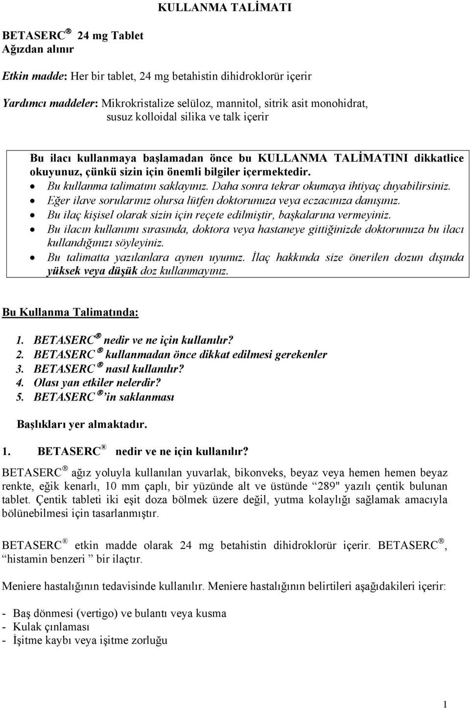 Daha sonra tekrar okumaya ihtiyaç duyabilirsiniz. Eğer ilave sorularınız olursa lütfen doktorunuza veya eczacınıza danışınız.