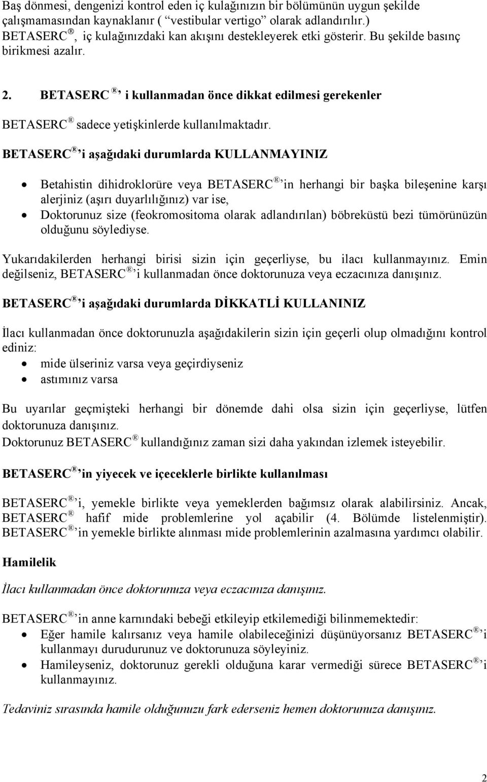 BETASERC i kullanmadan önce dikkat edilmesi gerekenler BETASERC sadece yetişkinlerde kullanılmaktadır.