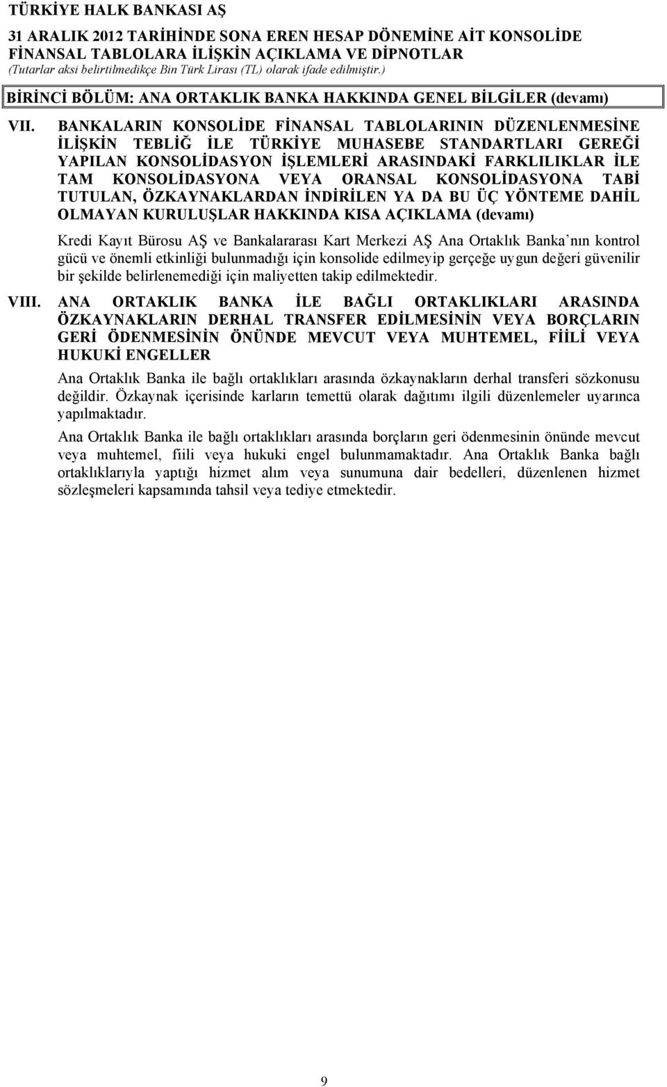 ORANSAL KONSOLİDASYONA TABİ TUTULAN, ÖZKAYNAKLARDAN İNDİRİLEN YA DA BU ÜÇ YÖNTEME DAHİL OLMAYAN KURULUŞLAR HAKKINDA KISA AÇIKLAMA (devamı) Kredi Kayıt Bürosu AŞ ve Bankalararası Kart Merkezi AŞ Ana