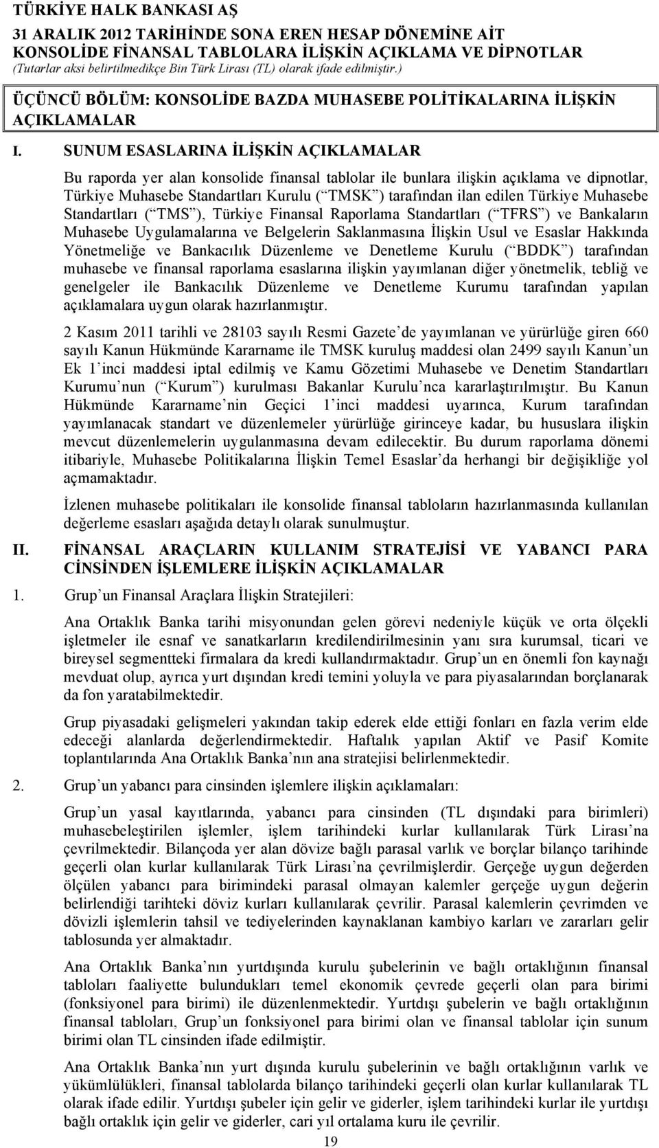 Türkiye Muhasebe Standartları ( TMS ), Türkiye Finansal Raporlama Standartları ( TFRS ) ve Bankaların Muhasebe Uygulamalarına ve Belgelerin Saklanmasına İlişkin Usul ve Esaslar Hakkında Yönetmeliğe