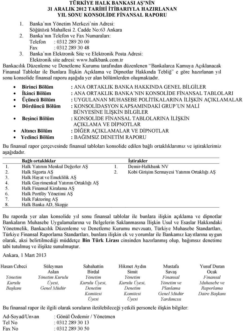 tr Bankacılık Düzenleme ve Denetleme Kurumu tarafından düzenlenen Bankalarca Kamuya Açıklanacak Finansal Tablolar ile Bunlara İlişkin Açıklama ve Dipnotlar Hakkında Tebliğ e göre hazırlanan yıl sonu