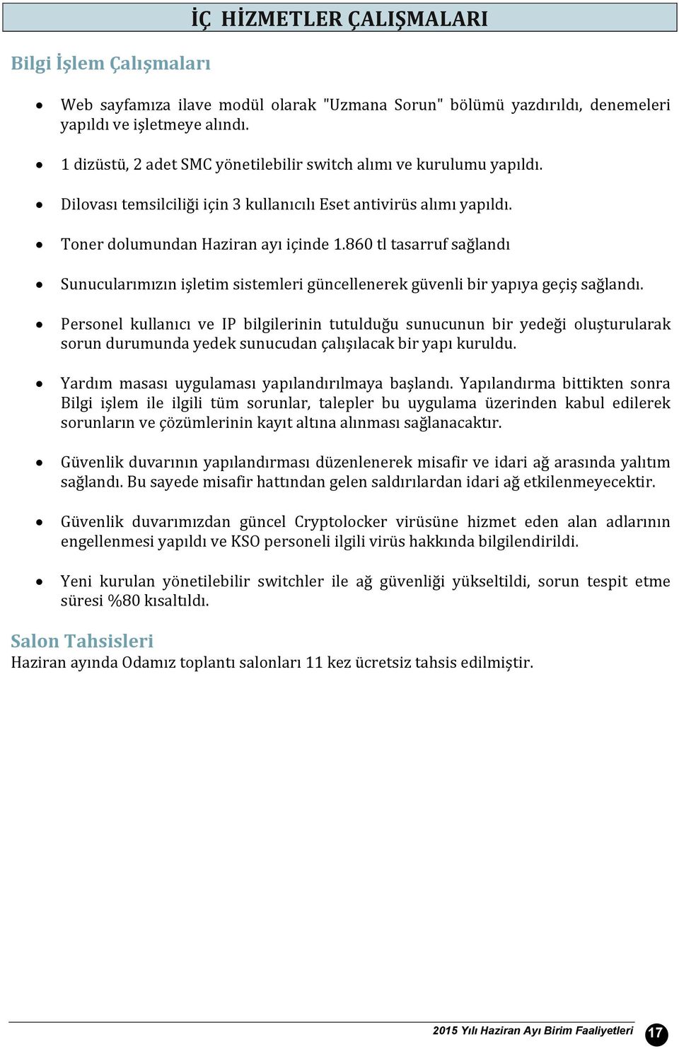 86 tl tasarruf sağlandı Sunucularımızın işletim sistemleri güncellenerek güvenli bir yapıya geçiş sağlandı.