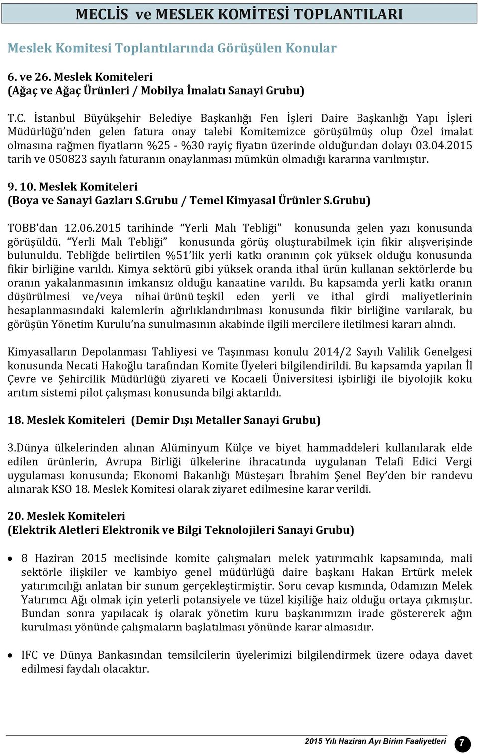 olduğundan dolayı 3.4.215 tarih ve 5823 sayılı faturanın onaylanması mümkün olmadığı kararına varılmıştır. 9. 1. Meslek Komiteleri (Boya ve Sanayi Gazları S.Grubu / Temel Kimyasal Ürünler S.