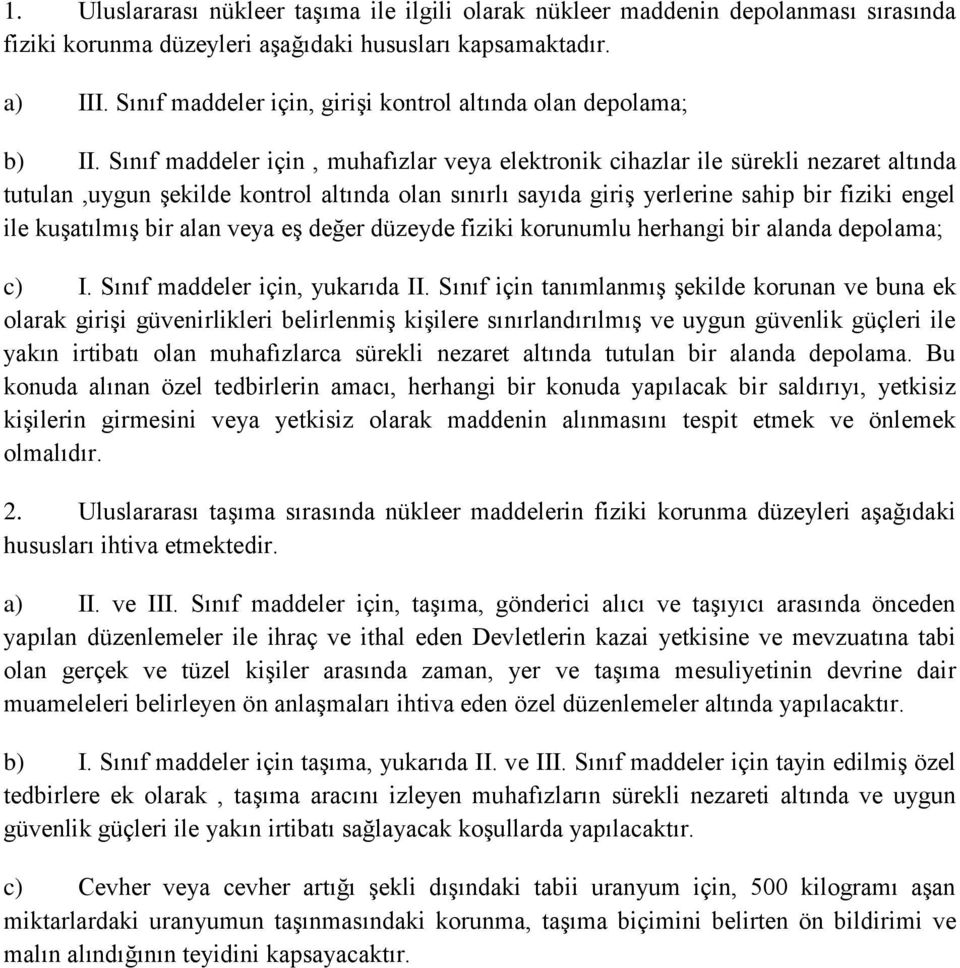 Sınıf maddeler için, muhafızlar veya elektronik cihazlar ile sürekli nezaret altında tutulan,uygun şekilde kontrol altında olan sınırlı sayıda giriş yerlerine sahip bir fiziki engel ile kuşatılmış