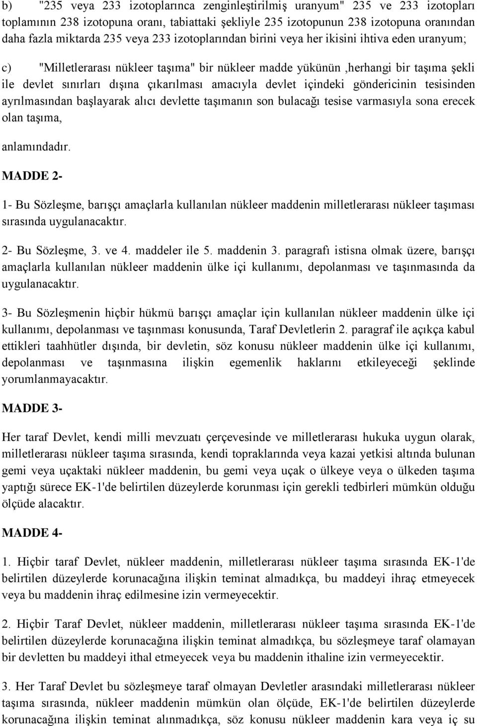 devlet içindeki göndericinin tesisinden ayrılmasından başlayarak alıcı devlette taşımanın son bulacağı tesise varmasıyla sona erecek olan taşıma, anlamındadır.