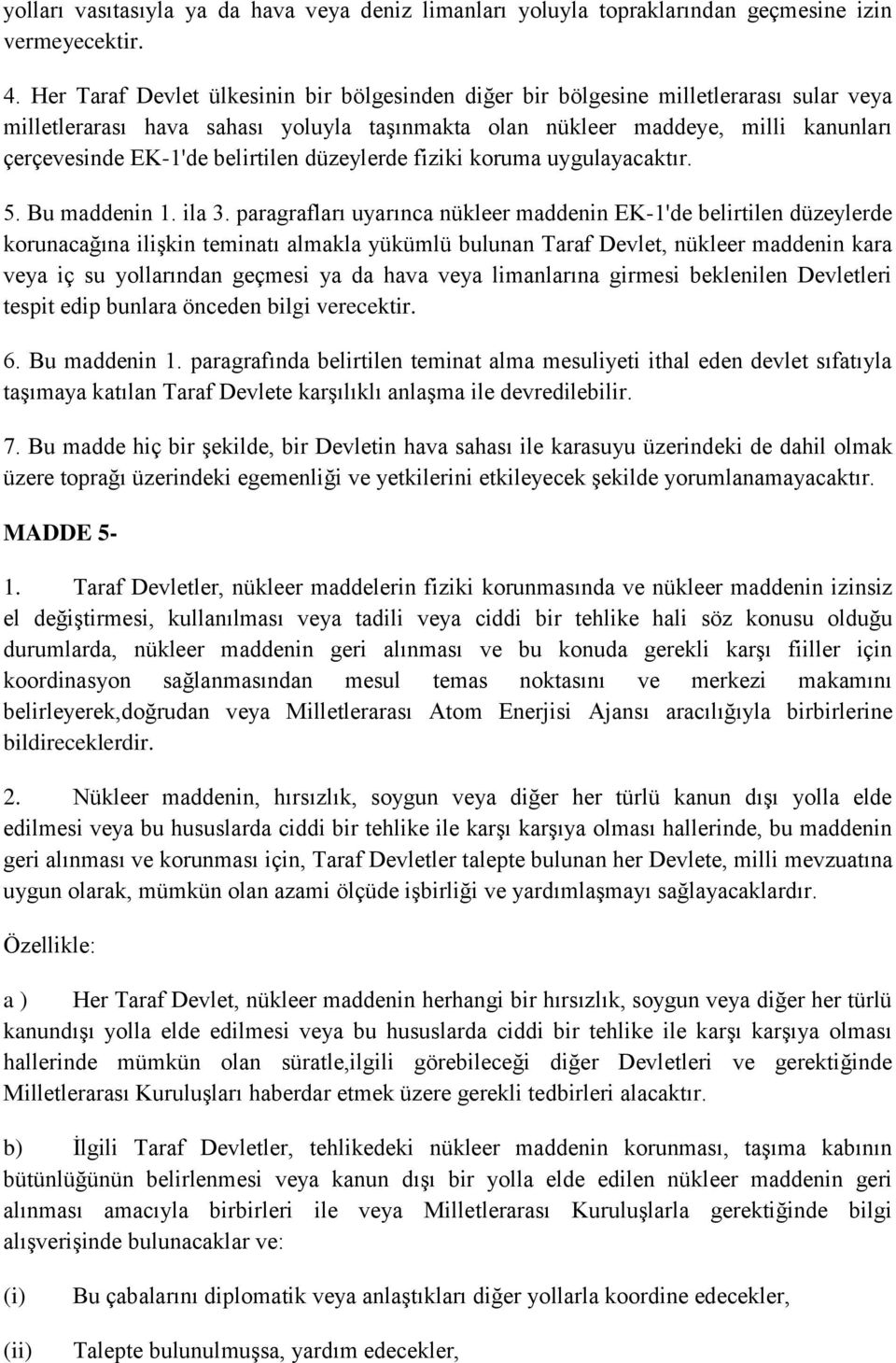 belirtilen düzeylerde fiziki koruma uygulayacaktır. 5. Bu maddenin 1. ila 3.