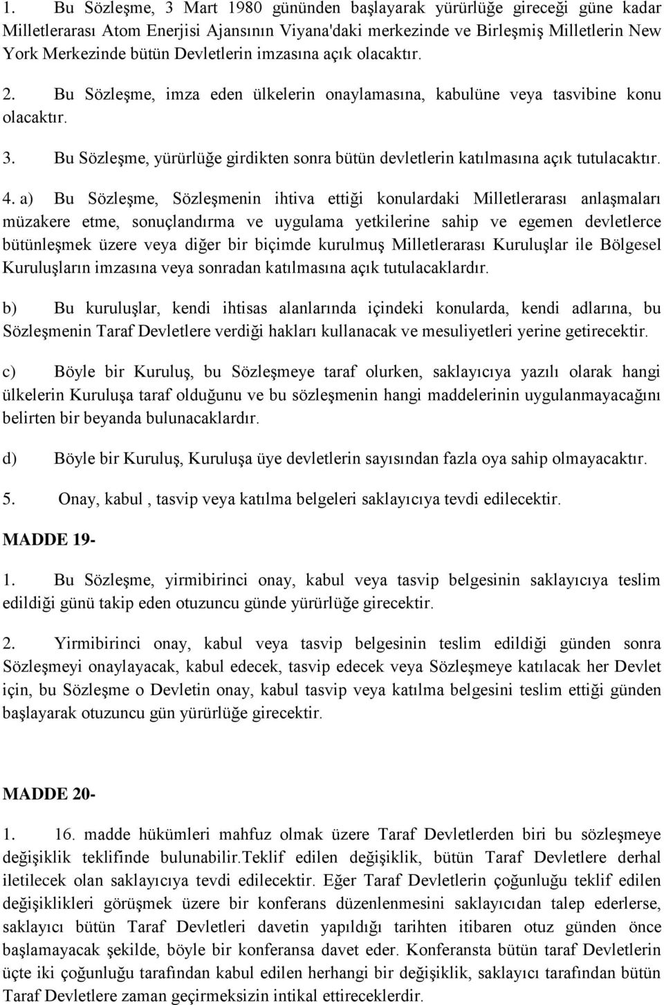 Bu Sözleşme, yürürlüğe girdikten sonra bütün devletlerin katılmasına açık tutulacaktır. 4.