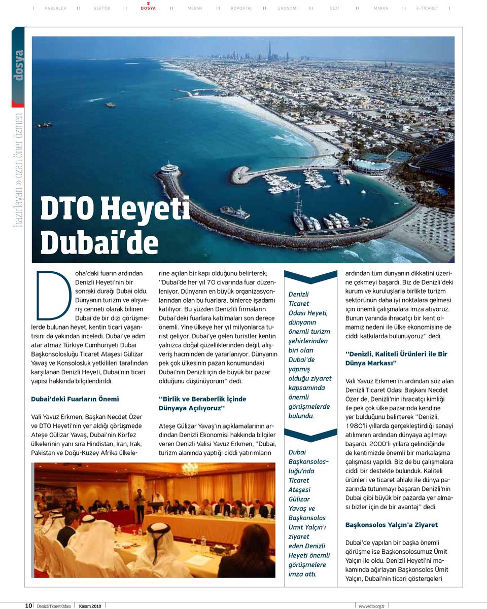 Dubai'ye adım atar atmaz Türkiye Cumhuriyeti Dubai Başkonsolosluğu Ticaret Ataşesi Gülizar Yavaş ve Konsolosluk yetkilileri tarafından karşılanan Denizli Heyeti, Dubai'nin ticari yapısı hakkında