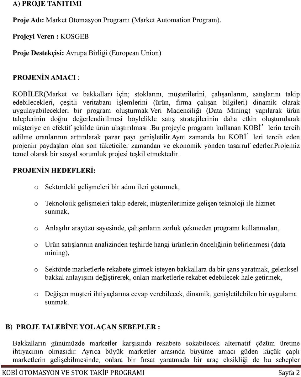 edebilecekleri, çeşitli veritabanı işlemlerini (ürün, firma çalışan bilgileri) dinamik olarak uygulayabilecekleri bir program oluşturmak.