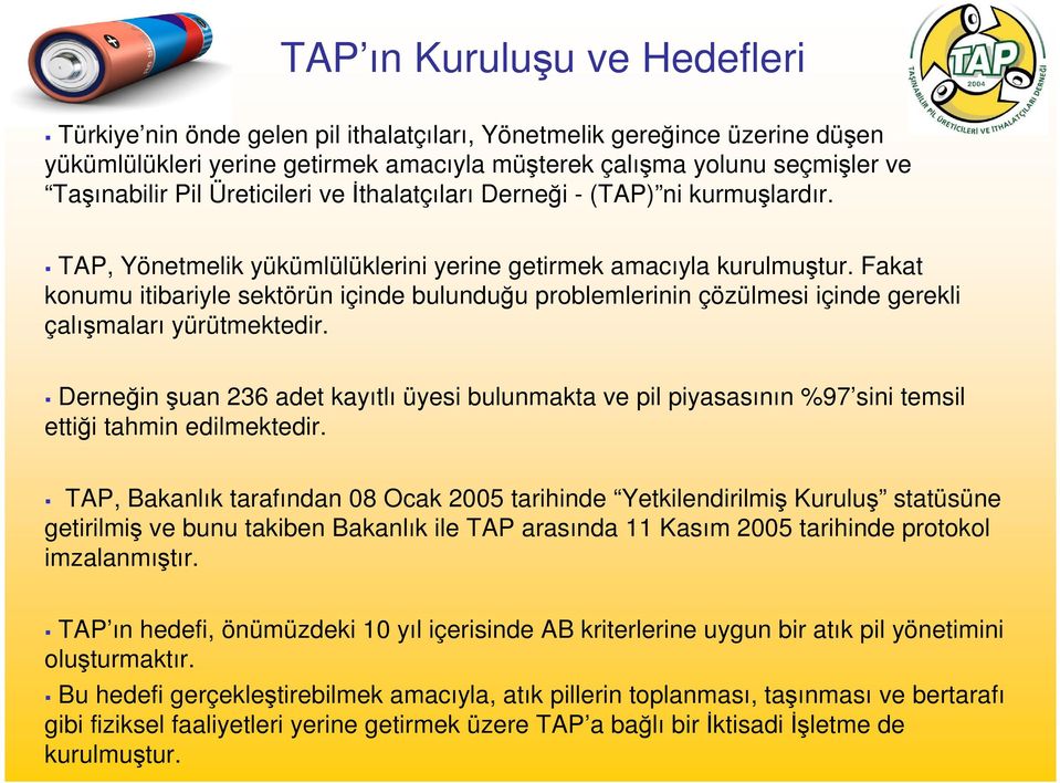 Fakat konumu itibariyle sektörün içinde bulunduğu problemlerinin çözülmesi içinde gerekli çalışmaları yürütmektedir.