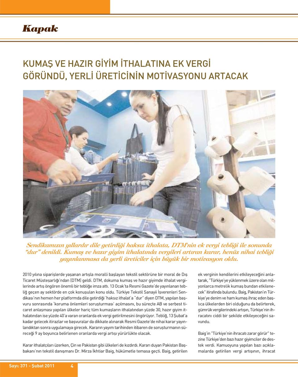 2010 yılına siparişlerde yaşanan artışla moralli başlayan tekstil sektörüne bir moral de Dış Ticaret Müsteşarlığı ndan (DTM) geldi.