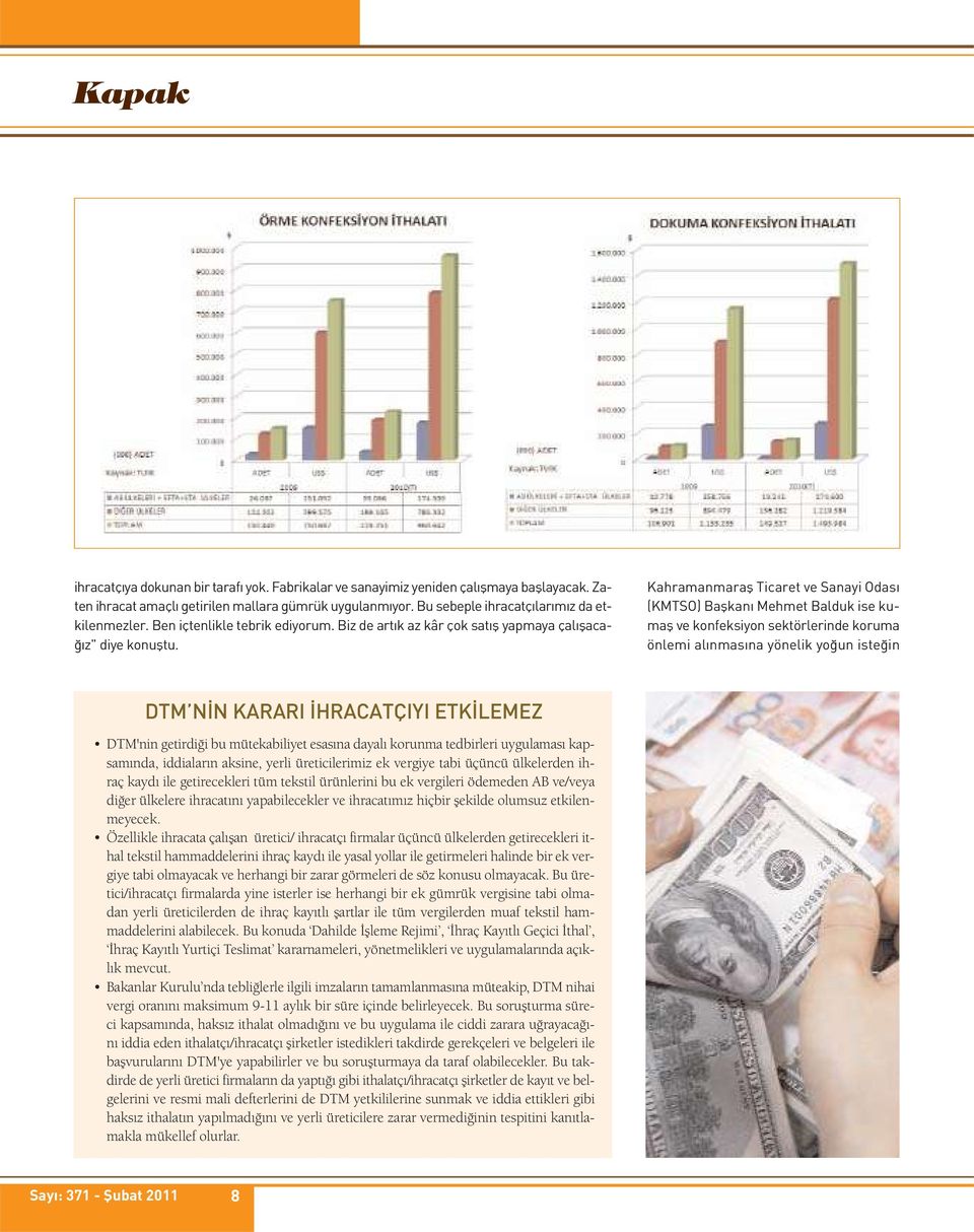 Kahramanmaraş Ticaret ve Sanayi Odası (KMTSO) Başkanı Mehmet Balduk ise kumaş ve konfeksiyon sektörlerinde koruma önlemi alınmasına yönelik yoğun isteğin DTM NİN KARARI İHRACATÇIYI ETKİLEMEZ DTM'nin