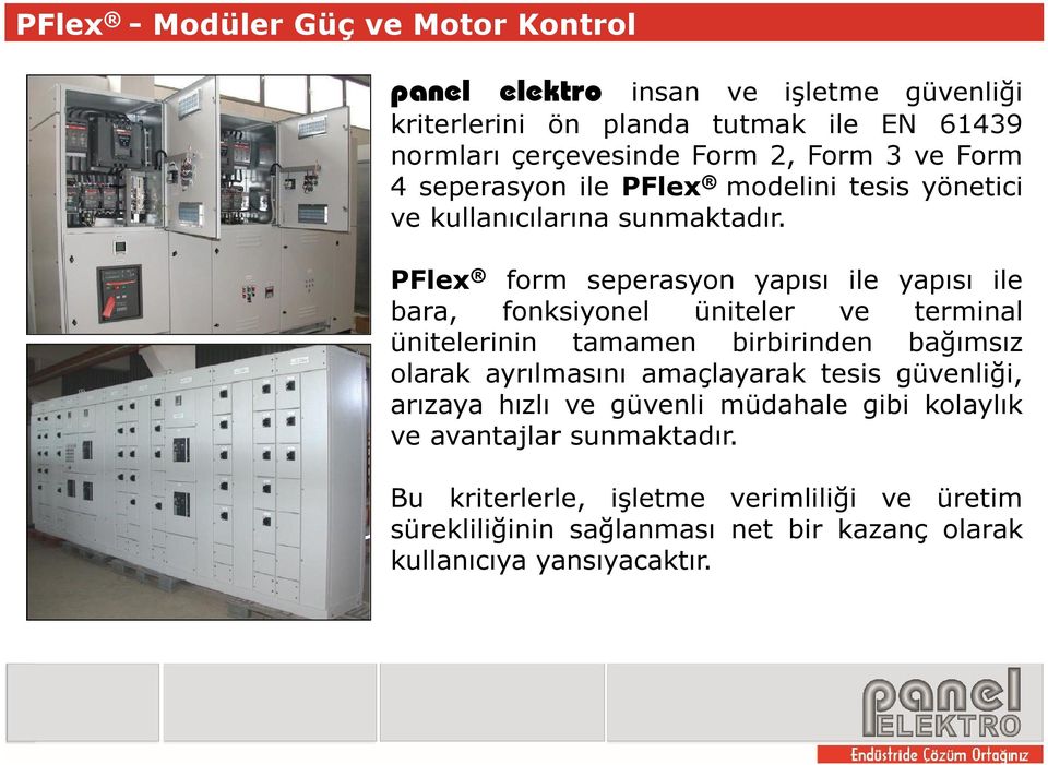 PFlex form seperasyon yapısı ile yapısı ile bara, fonksiyonel üniteler ve terminal ünitelerinin tamamen birbirinden bağımsız olarak ayrılmasını