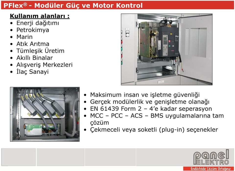 ve işletme güvenliği Gerçek modülerlik ve genişletme olanağı EN 61439 Form 2 4 e kadar