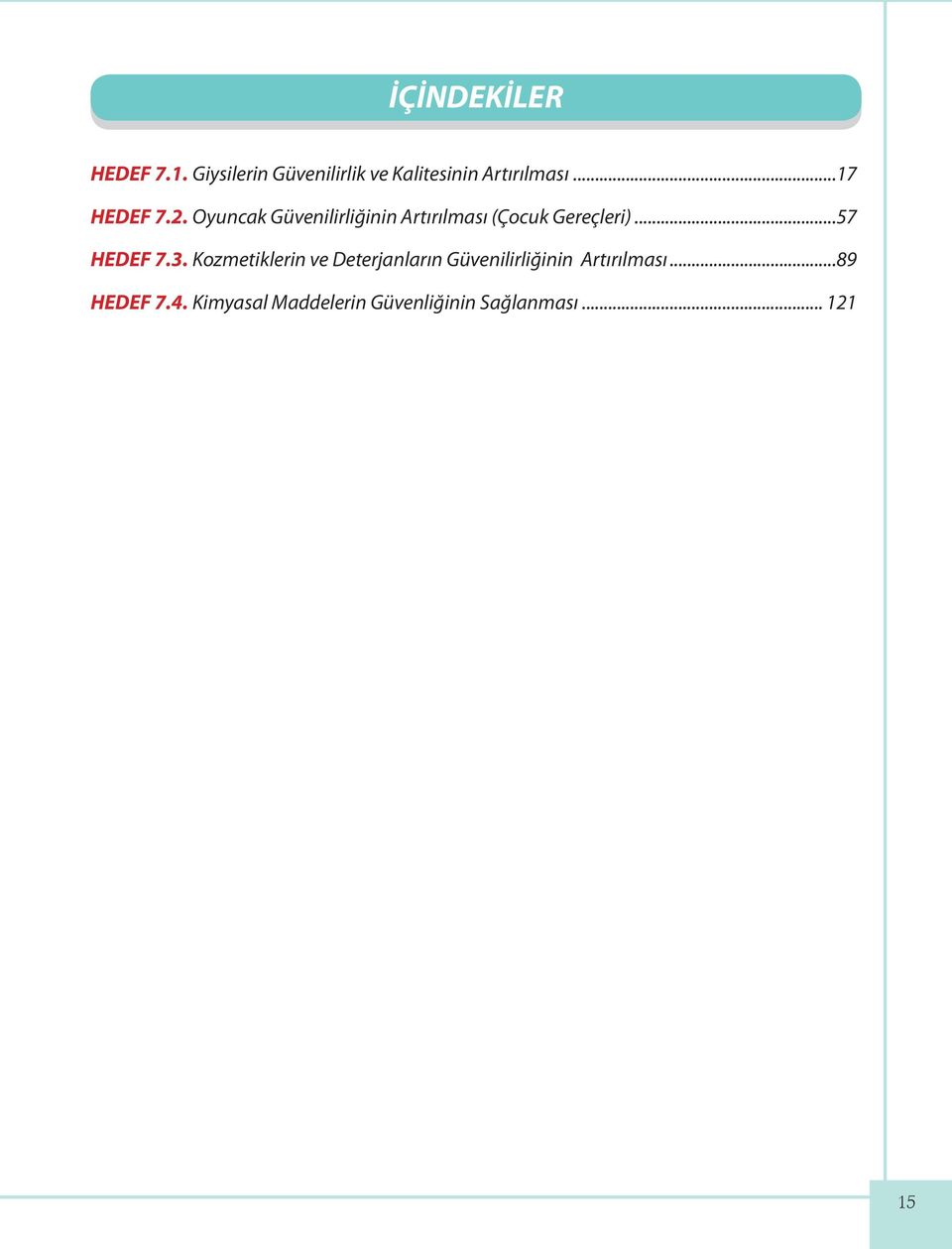 Oyuncak Güvenilirliğinin Artırılması (Çocuk Gereçleri)...57 HEDEF 7.3.