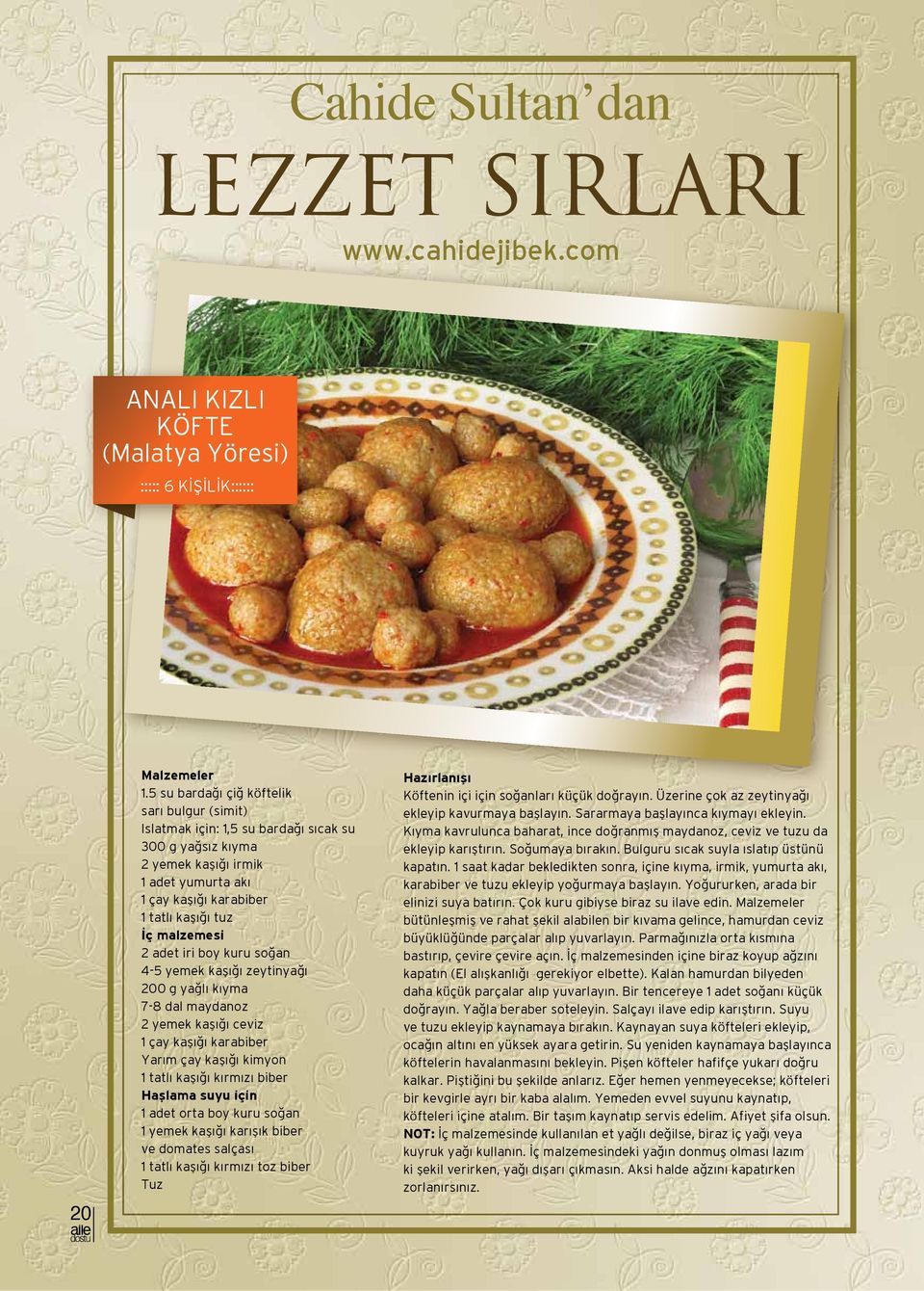 2 adet iri boy kuru soğan 4-5 yemek kaşığı zeytinyağı 200 g yağlı kıyma 7-8 dal maydanoz 2 yemek kaşığı ceviz 1 çay kaşığı karabiber Yarım çay kaşığı kimyon 1 tatlı kaşığı kırmızı biber Haşlama suyu