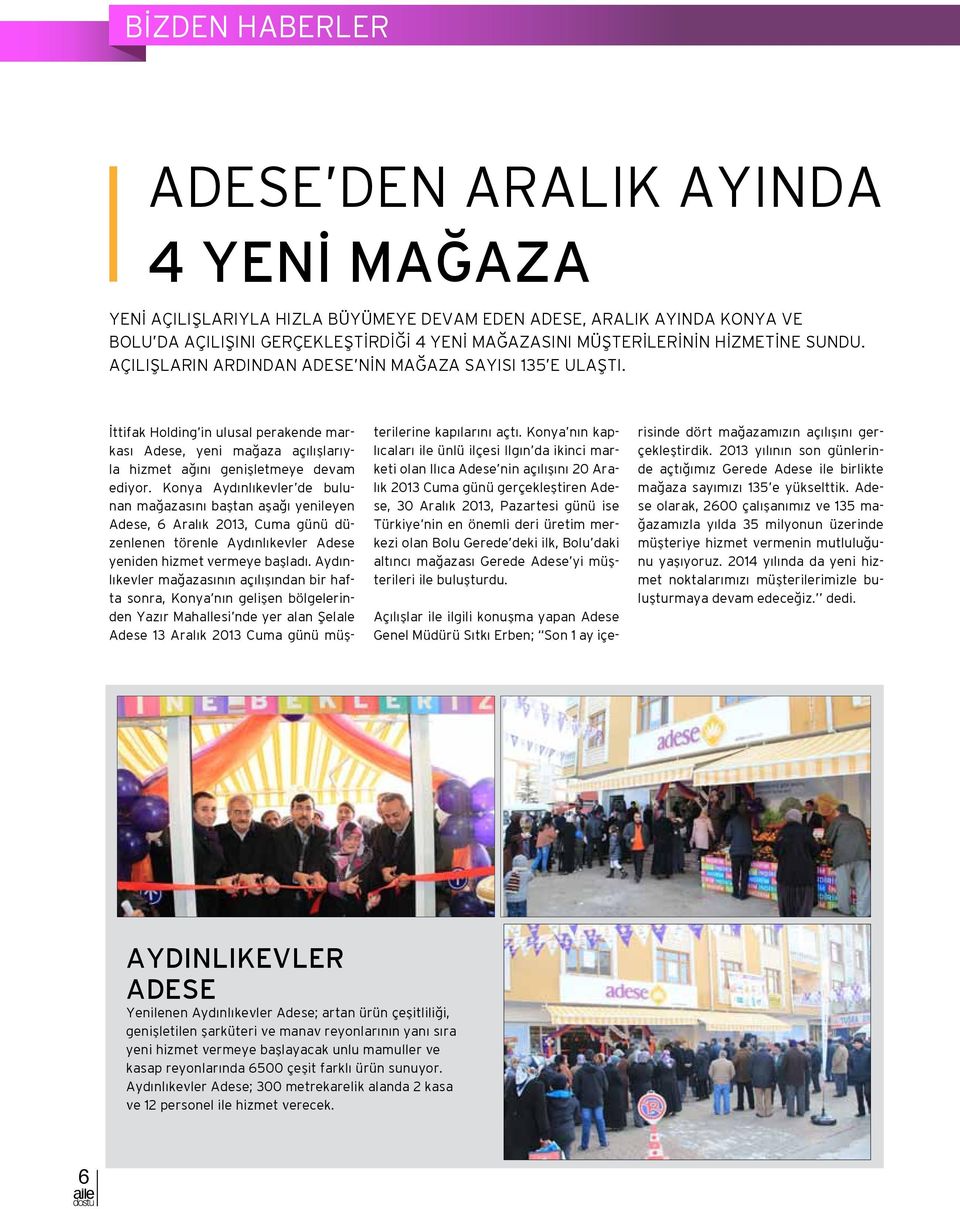 Konya Aydınlıkevler de bulunan mağazasını baştan aşağı yenileyen Adese, 6 Aralık 2013, Cuma günü düzenlenen törenle Aydınlıkevler Adese yeniden hizmet vermeye başladı.