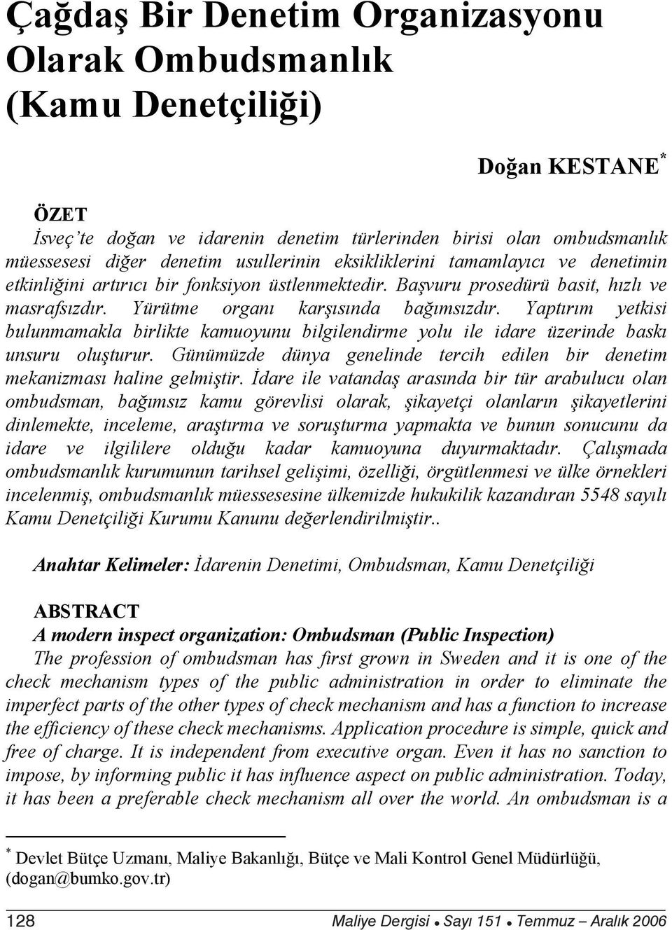 Yapt r m yetkisi bulunmamakla birlikte kamuoyunu bilgilendirme yolu ile idare üzerinde bask unsuru olu turur. Günümüzde dünya genelinde tercih edilen bir denetim mekanizmas haline gelmi tir.