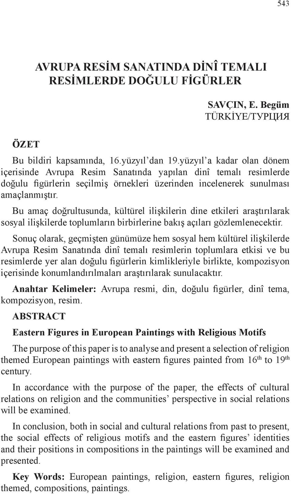 Bu amaç doğrultusunda, kültürel ilişkilerin dine etkileri araştırılarak sosyal ilişkilerde toplumların birbirlerine bakış açıları gözlemlenecektir.