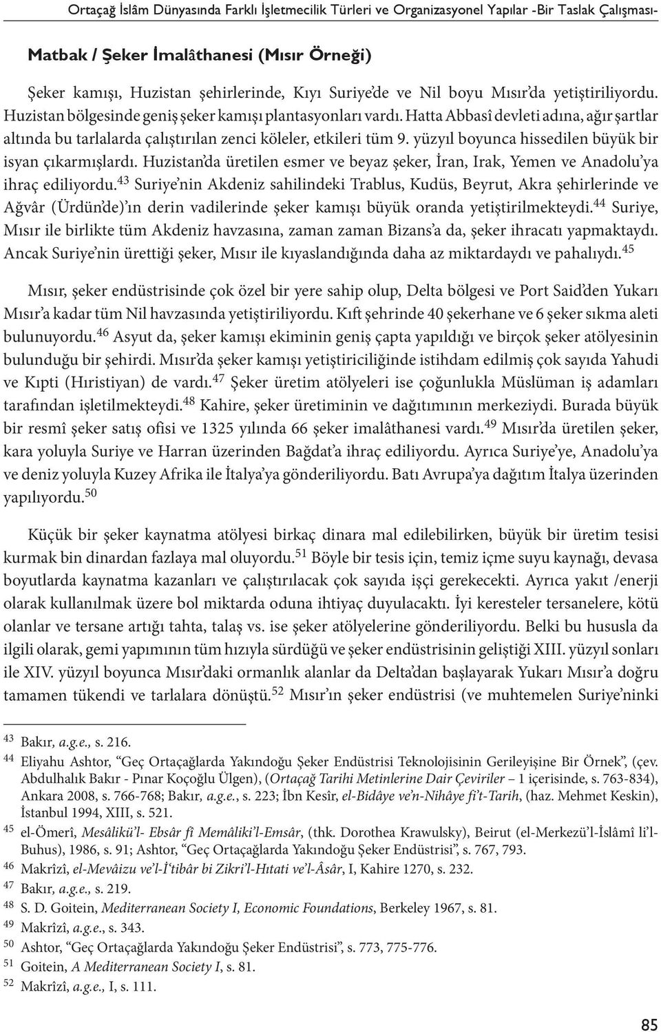 Hatta Abbasî devleti adına, ağır şartlar altında bu tarlalarda çalıştırılan zenci köleler, etkileri tüm 9. yüzyıl boyunca hissedilen büyük bir isyan çıkarmışlardı.