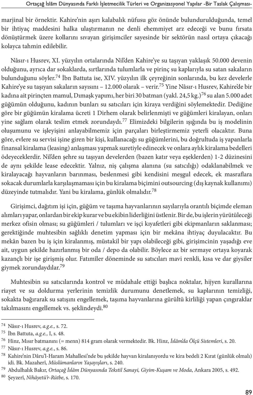 girişimciler sayesinde bir sektörün nasıl ortaya çıkacağı kolayca tahmin edilebilir. Nâsır-ı Husrev, XI. yüzyılın ortalarında Nil den Kahire ye su taşıyan yaklaşık 50.