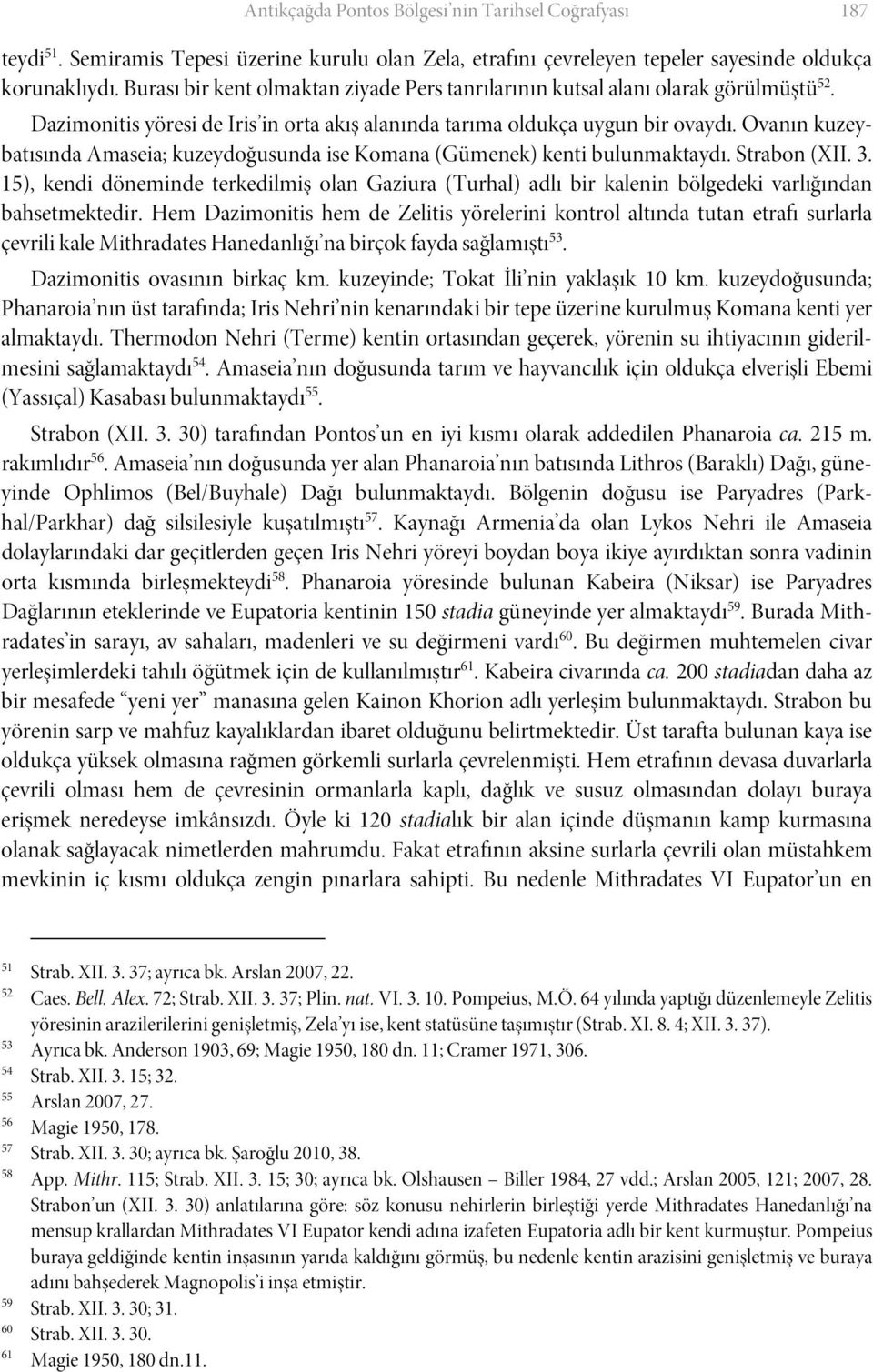 Ovanın kuzeybatısında Amaseia; kuzeydoğusunda ise Komana (Gümenek) kenti bulunmaktaydı. Strabon (XII. 3.