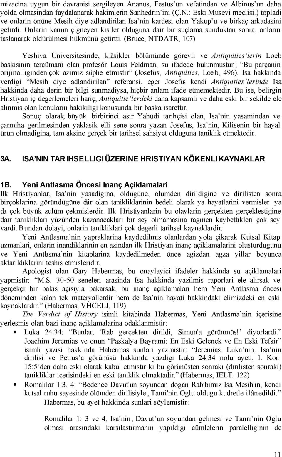 Onlarin kanun çigneyen kisiler olduguna dair bir suçlama sunduktan sonra, onlarin taslanarak öldürülmesi hükmünü getirtti.