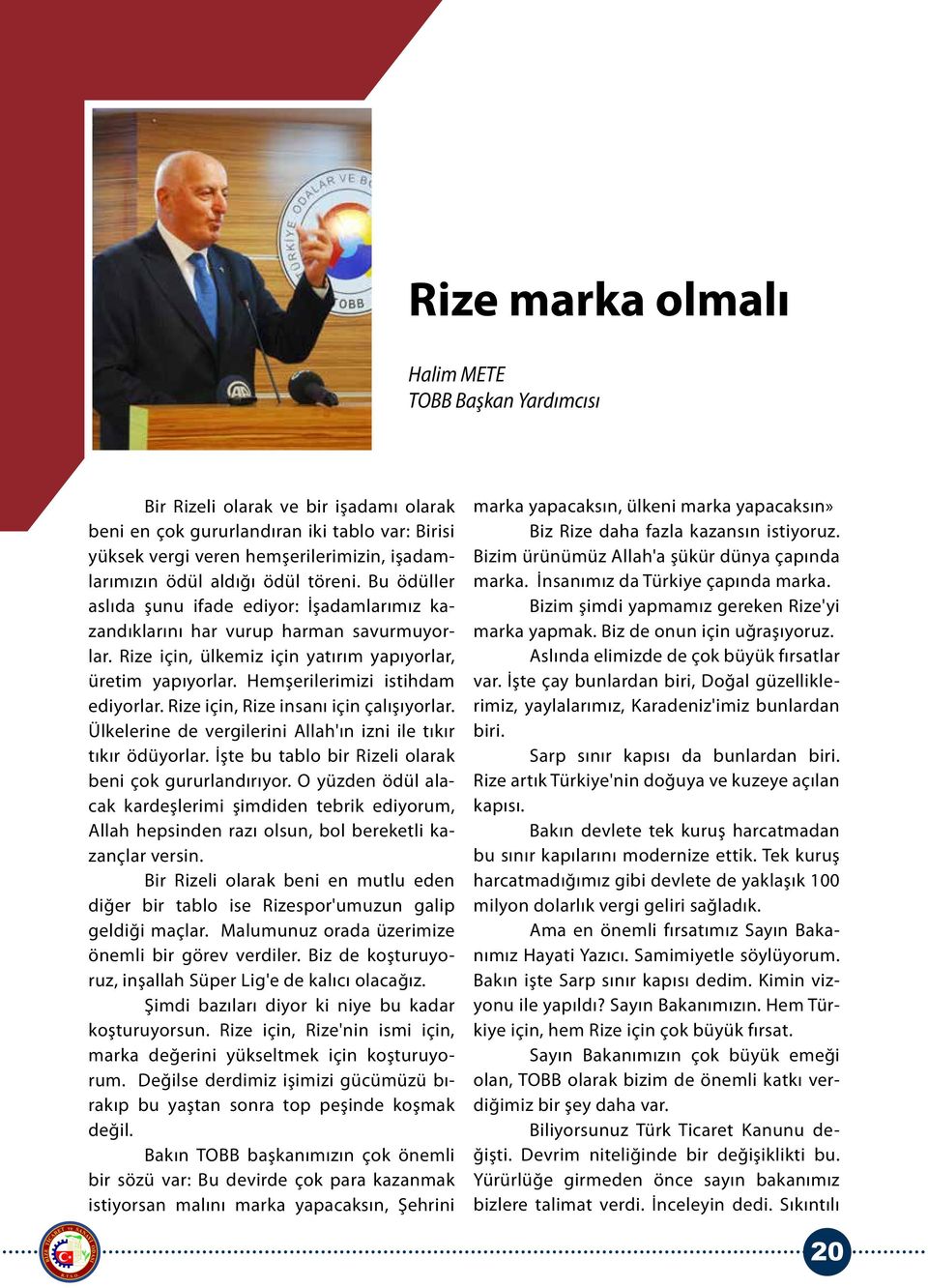 Hemşerilerimizi istihdam ediyorlar. Rize için, Rize insanı için çalışıyorlar. Ülkelerine de vergilerini Allah'ın izni ile tıkır tıkır ödüyorlar.