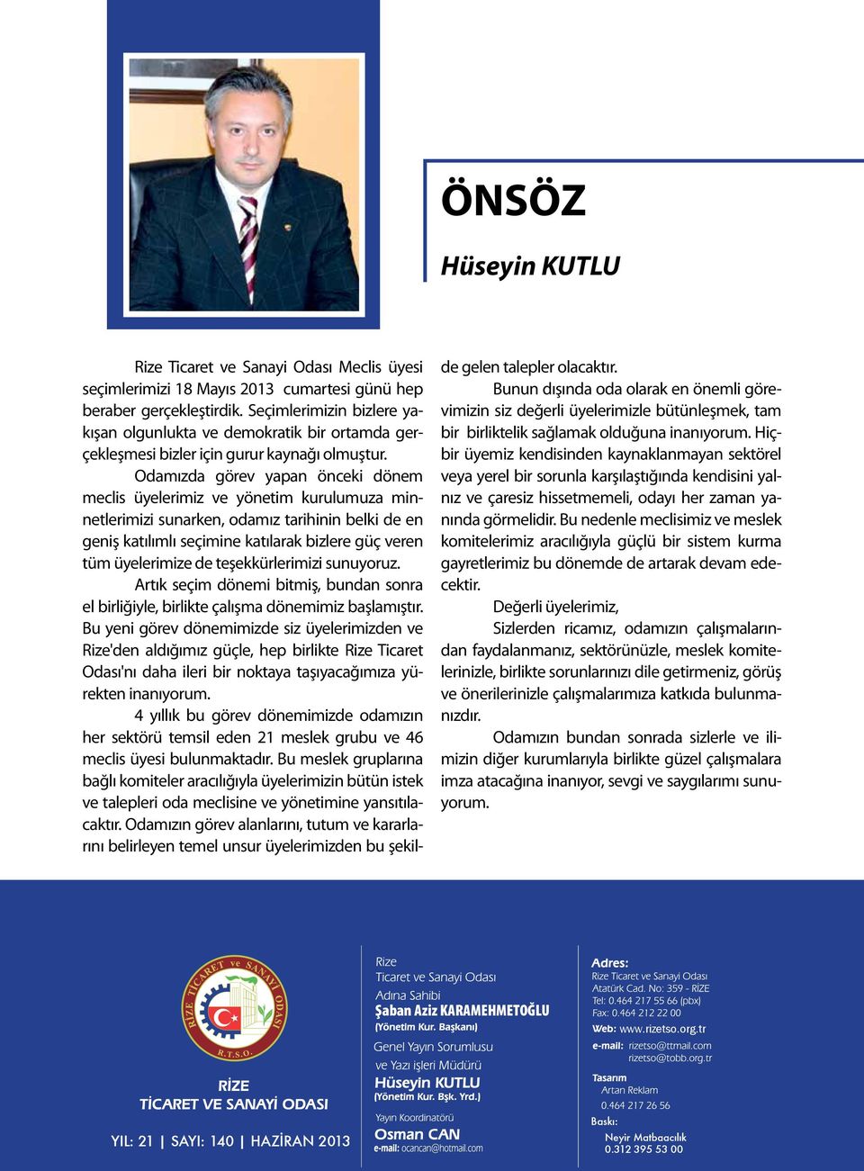 Odamızda görev yapan önceki dönem meclis üyelerimiz ve yönetim kurulumuza minnetlerimizi sunarken, odamız tarihinin belki de en geniş katılımlı seçimine katılarak bizlere güç veren tüm üyelerimize de