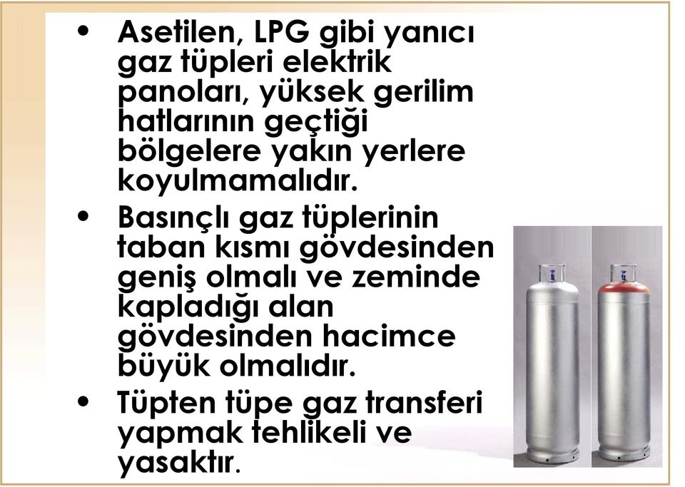 Basınçlı gaz tüplerinin taban kısmı gövdesinden geniş olmalı ve zeminde