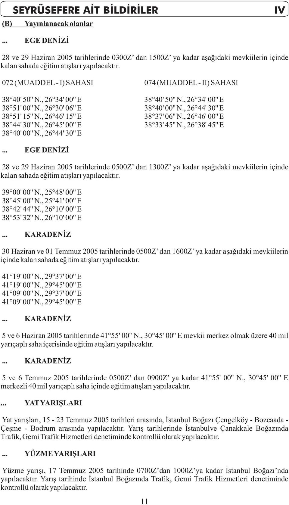 , 26 44' 30'' E 38 40' 50'' N., 26 34' 00'' E 38 40' 00'' N., 26 44' 30'' E 38 37' 06'' N., 26 46' 00'' E 38 33' 45'' N., 26 38' 45'' E.