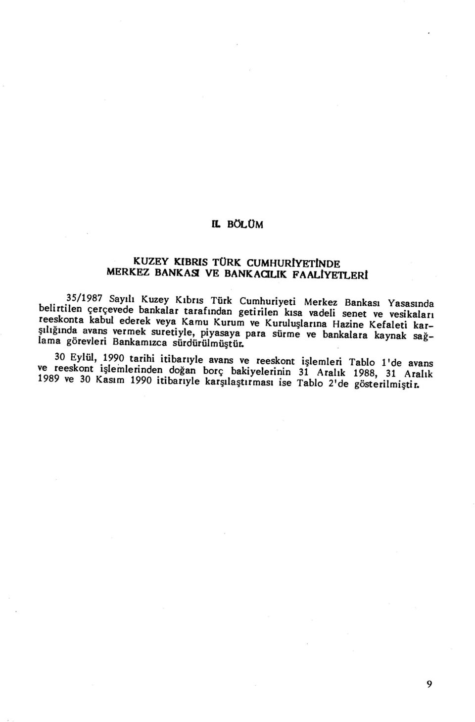 vermek suretiyle, piyasaya para sürme ve bankalara kaynak sa ğ- lama görevleri Bankam ızca sürdürülmü ştür.