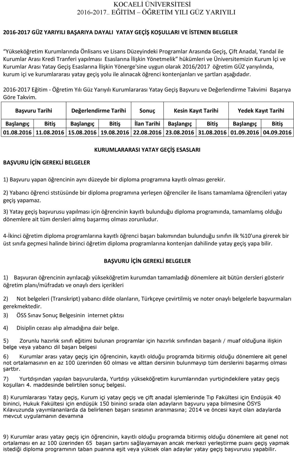 Geçiş, Çift Anadal, Yandal ile Kurumlar Arası Kredi Tranferi yapılması Esaslarına İlişkin Yönetmelik hükümleri ve Üniversitemizin Kurum İçi ve Kurumlar Arası Yatay Geçiş Esaslarına İlişkin