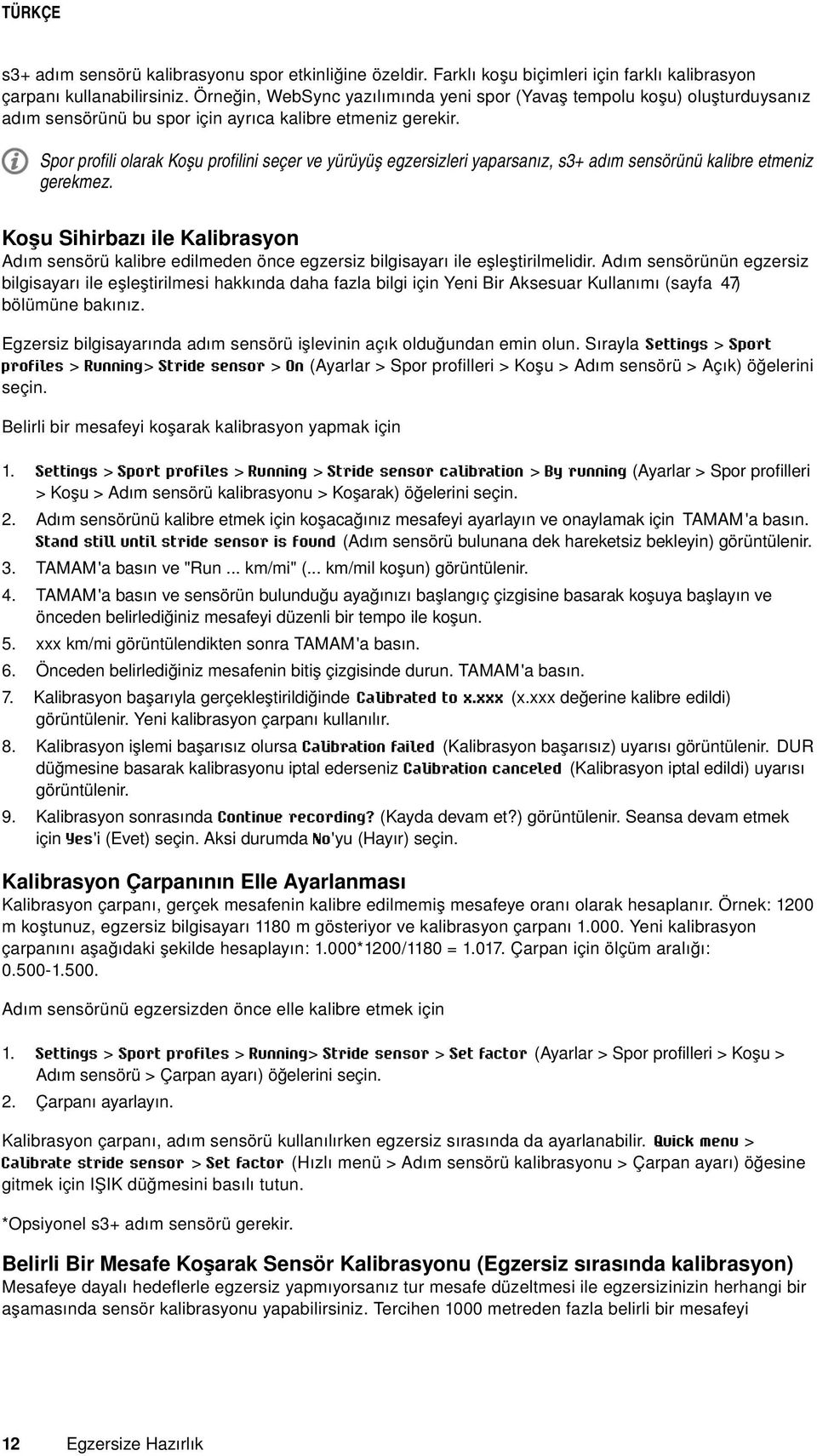 Spor profili olarak Koşu profilini seçer ve yürüyüş egzersizleri yaparsanız, s3+ adım sensörünü kalibre etmeniz gerekmez.