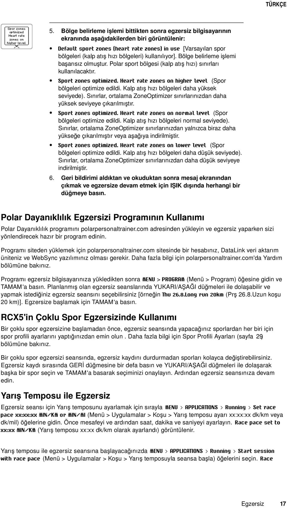 Heart rate zones on higher level (Spor bölgeleri optimize edildi. Kalp atış hızı bölgeleri daha yüksek seviyede). Sınırlar, ortalama ZoneOptimizer sınırlarınızdan daha yüksek seviyeye çıkarılmıştır.