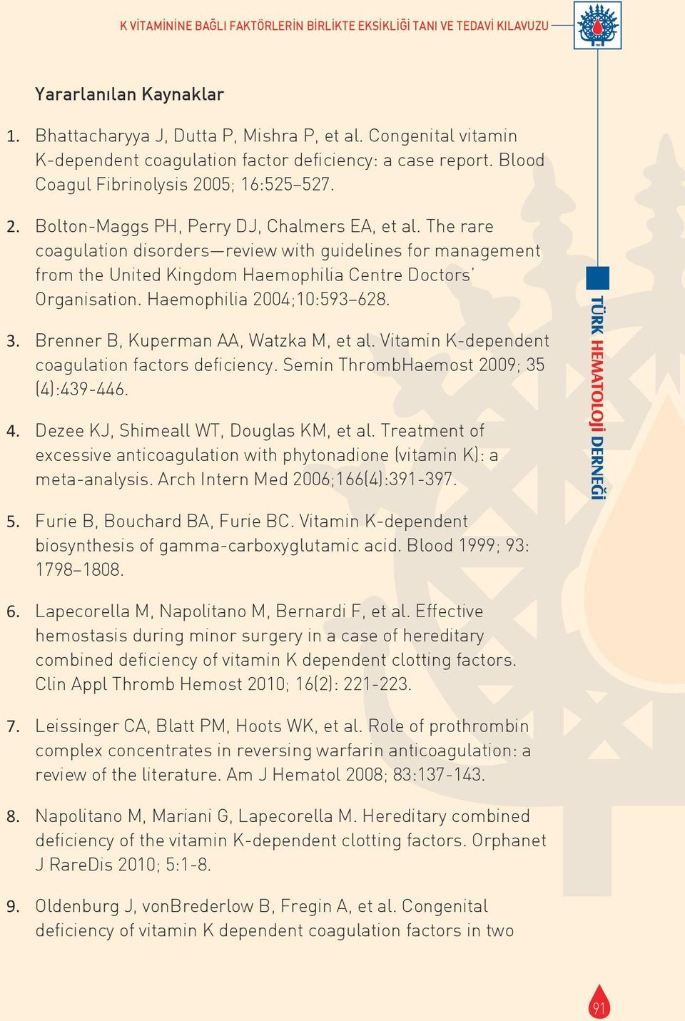 The rare coagulation disorders review with guidelines for management from the United Kingdom Haemophilia Centre Doctors Organisation. Haemophilia 2004;10:593 628. 3.